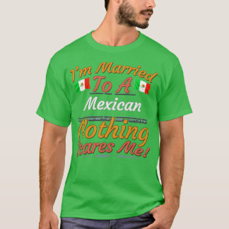 T-shirt Je suis marié à un Mexicain Rien ne me fait peur C