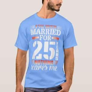 T-shirt Je suis marié depuis 25 ans, rien ne me fait peur 