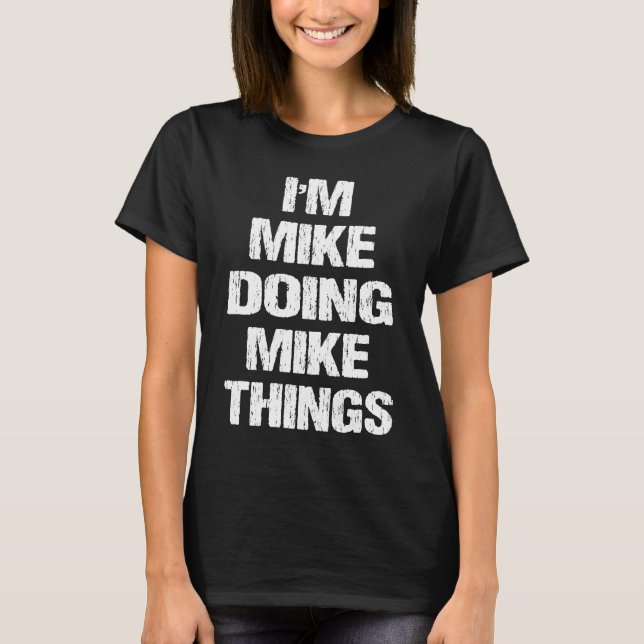 T-shirt Je suis Mike Doing Mike Things pour Mike (Devant)