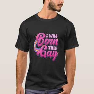 T-shirt Je suis né ce Gay pride gay Rainbow LGBTQ Pro Mo
