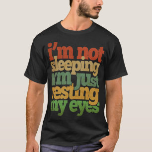 T-shirt Je suis ne dormant pas moi repose juste mes yeux