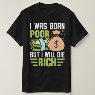 T-shirt Je Suis Né Pauvre Mais Je Vais Mourir Riche