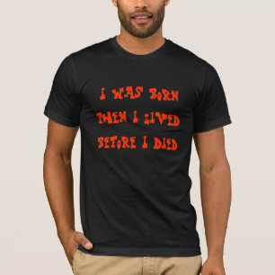 T-shirt Je suis né puis j'ai vécu avant de mourir