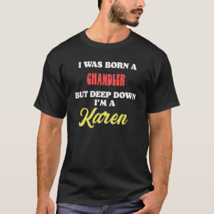 T-shirt Je suis né Un Chandler, mais en bas je suis un Kar