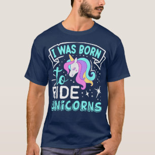 T-shirt Je Suis Née Pour Faire Du Tour D'Unicornes