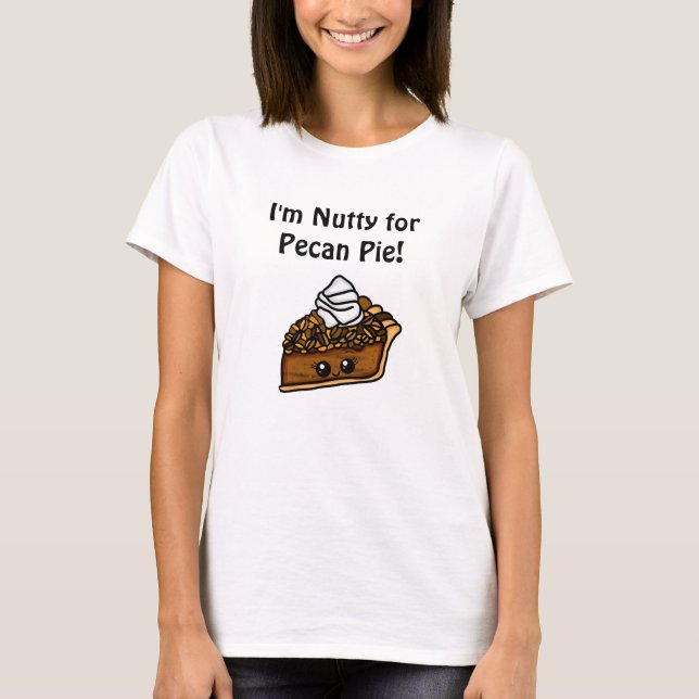 T-shirt Je suis Nutty pour Pecan Pie (Devant)