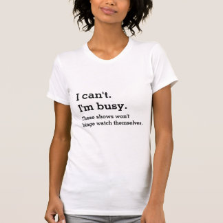 T-shirt Je suis occupé à regarder la chemise