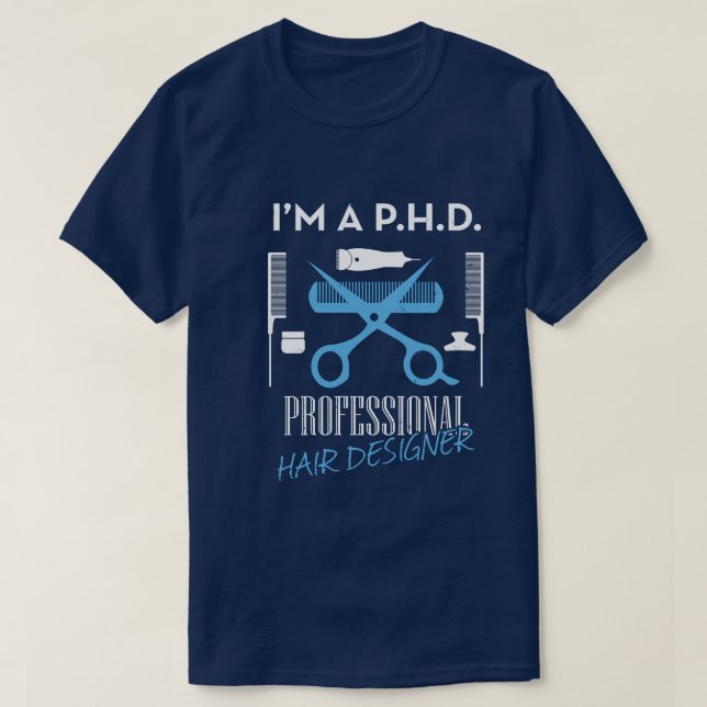 T-shirt Je suis P.H.D Professional Hair Designer Unisex Te (Design devant)