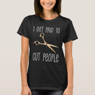 T-shirt Je Suis Payé Pour Couper Les Gens Coiffeur Beauté 