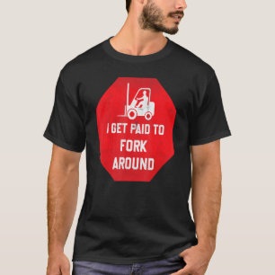 T-shirt Je Suis Payé Pour La Fourche Autour De L'Ascenseur