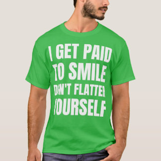 T-shirt Je Suis Payé Pour Smile Donx27t Flatter 2