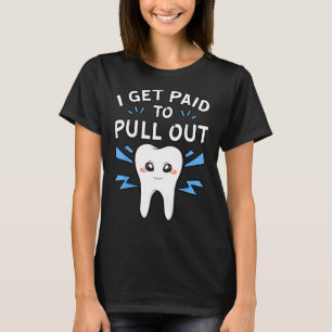 T-shirt Je Suis Payé Pour Sortir Dentist Dental Surgeon Mo