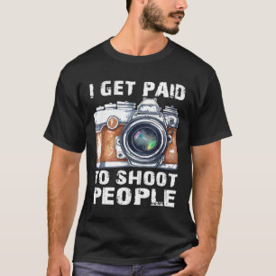 T-shirt Je suis payé pour tirer les gens Drôle Photographe