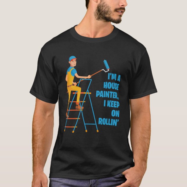 T-shirt Je suis Peintre De Maison Je Continue Sur Rollin R (Devant)
