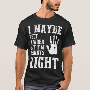 T-shirt Je suis peut-être gaucher mais j'ai toujours raiso