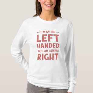T-shirt Je suis peut-être gaucher mais j'ai toujours raiso