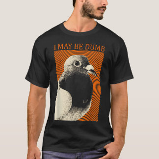 T-shirt Je Suis Peut-Être Un Pigeon Idiot Je Suis Peut-Êtr