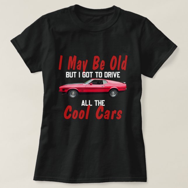 T-shirt Je suis peut-être vieux mais je dois conduire tout (Design devant)
