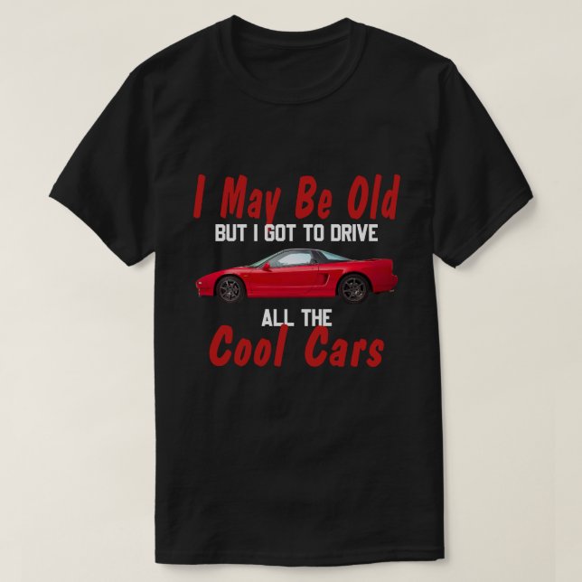 T-shirt Je suis peut-être vieux mais je dois conduire tout (Design devant)