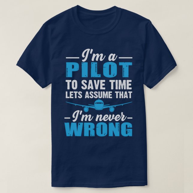 T-shirt Je suis pilote pour gagner du temps supposons que  (Design devant)