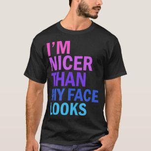 T-shirt Je suis plus gentil que mon visage ne le laisse pa