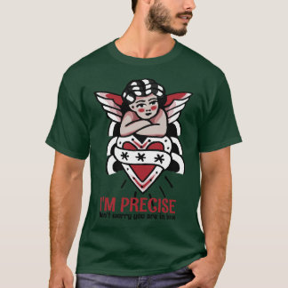 T-shirt Je suis précis, ne t'inquiète pas, tu es amoureux
