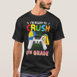T-shirt Je suis prêt à écraser 8e catégorie Jeu vidéo Game