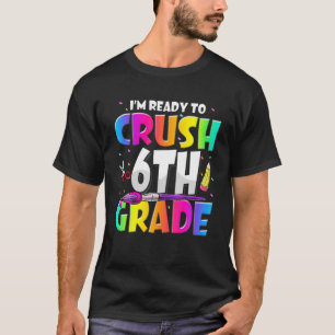 T-shirt Je suis prêt à écraser la 6ème année FUNNY Retour 