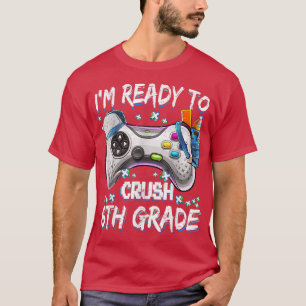 T-shirt Je suis prêt à écraser le jeu vidéo de 6e année Re