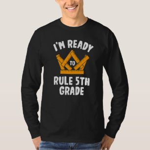 T-shirt Je suis prêt à régner Élève de 5e année  Élève de 