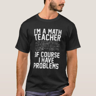 T-shirt Je suis professeur de mathématiques bien sûr j'ai