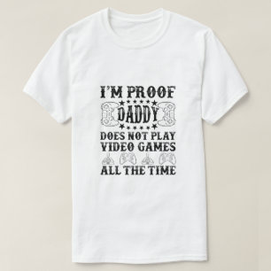 T-shirt Je suis Proof Daddy ne joue pas aux jeux vidéo
