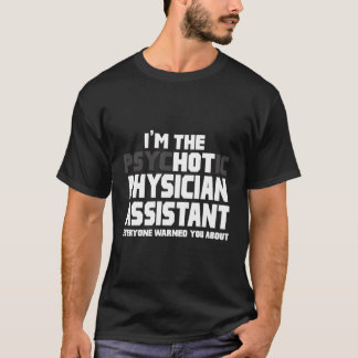 T-shirt Je Suis Psychotique Hot Physician Assistant Drôle