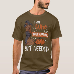 T-shirt Je suis qui je suis votre approbation n'est pas né