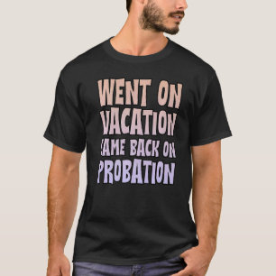 T-shirt Je Suis Retourné En Vacances En Probation