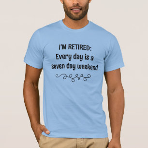 T-shirt Je suis retraité chaque jour est un week-end de se