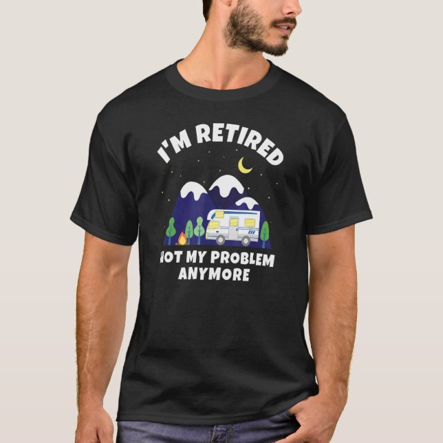 T-shirt Je suis retraité Pas mon problème Plus de Motorhom (Devant)