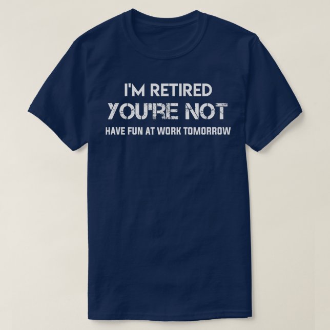T-shirt Je Suis Retraité Vous N'Avez Pas De Plaisir Au Tra (Design devant)