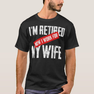 T-shirt Je suis retraitée Je travaille pour ma femme Homme