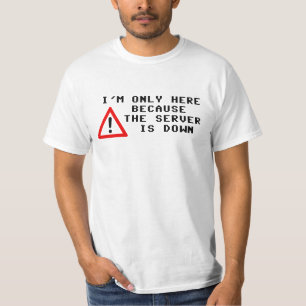 T-shirt Je suis seulement ici puisque le serveur est en