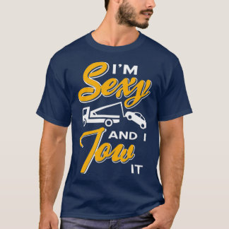 T-shirt Je suis sexy et je le remorque Tow truck driver Wr