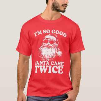 T-shirt Je suis si bon Père Noël est venu deux fois drôle