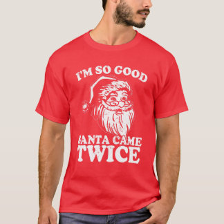 T-shirt Je suis si bon Père Noël est venu deux fois drôle 