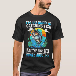 T-shirt Je Suis Si Bon Pour Attraper Du Poisson Que Le Poi