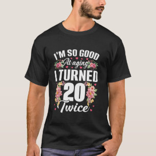 T-shirt Je suis si bon tourné 20 fois plus drôle 40 ans 40