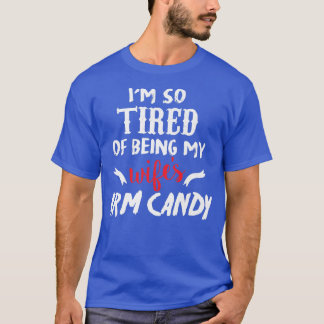 T-shirt Je Suis Si Fatigué D'Être Ma Femme Bras Candy1077