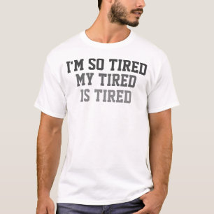 T-shirt Je suis si fatigué que ma fatigue est fatiguée