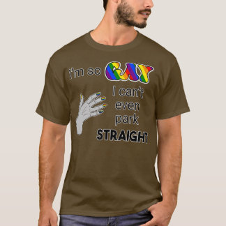 T-shirt Je suis si gay que je ne peux même pas se garer dr