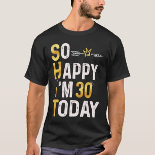 T-shirt Je suis si heureux d'avoir 30 ans aujourd'hui Fun