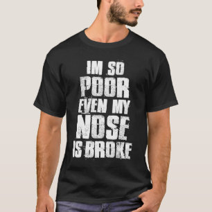 T-shirt Je suis si pauvre même mon nez est cassé le nez